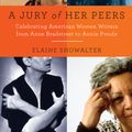 Cover Art for 9781400034420, A Jury of Her Peers: American Women Writers from Anne Bradstreet to Annie Proulx by Elaine Showalter