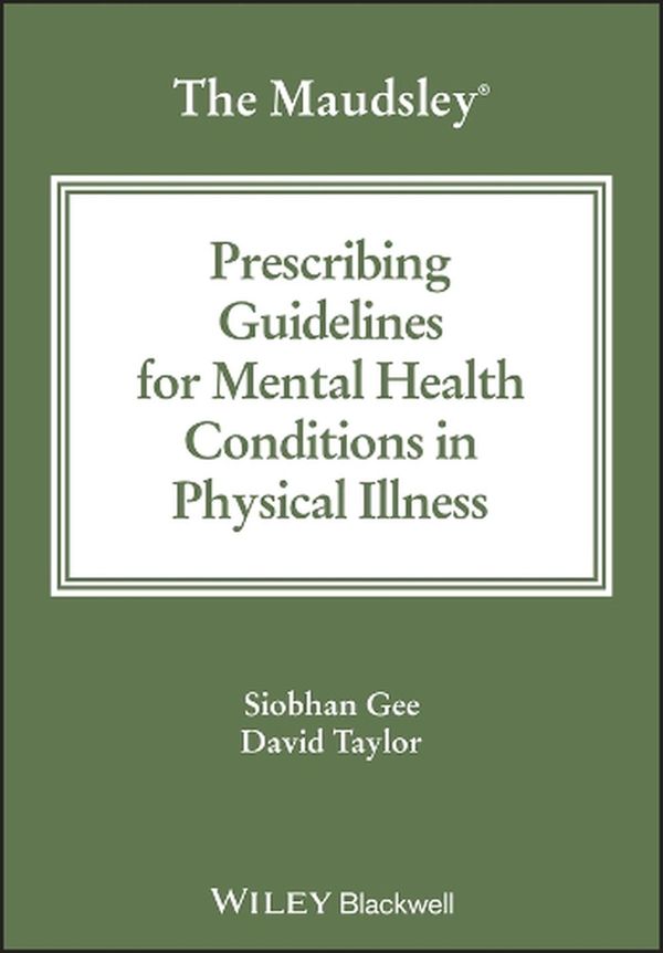 Cover Art for 9781394192403, The Maudsley Prescribing Guidelines for Mental Health Conditions in Physical Illness (The Maudsley Prescribing Guidelines Series) by Taylor, David M., Gee, Siobhan