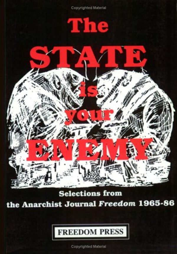 Cover Art for 9780900384578, The State Is Your Enemy : Selections from the Anarchist Journal Freedom 1965-1986 by Unknown