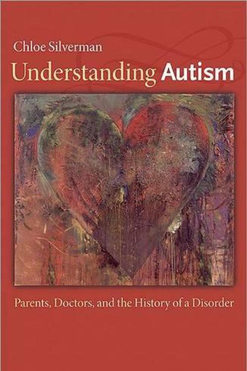 Cover Art for 9780691159683, Understanding Autism: Parents, Doctors, and the History of a Disorder by Chloe Silverman
