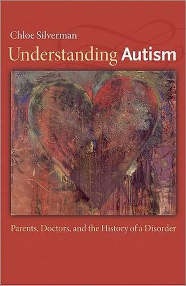 Cover Art for 9780691159683, Understanding Autism: Parents, Doctors, and the History of a Disorder by Chloe Silverman