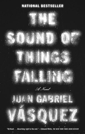 Cover Art for 9781594632747, The Sound of Things Falling by Juan Gabriel Vasquez