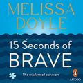 Cover Art for B0B5LV1H7R, 15 Seconds of Brave by Melissa Doyle