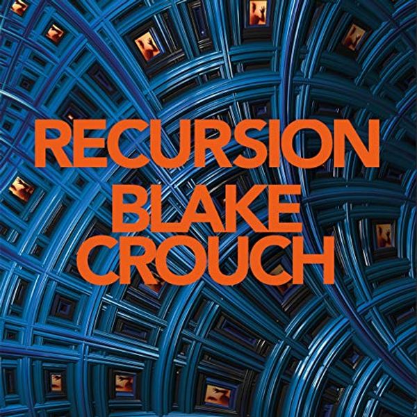 Cover Art for B07PCTYHPQ, Recursion by Blake Crouch