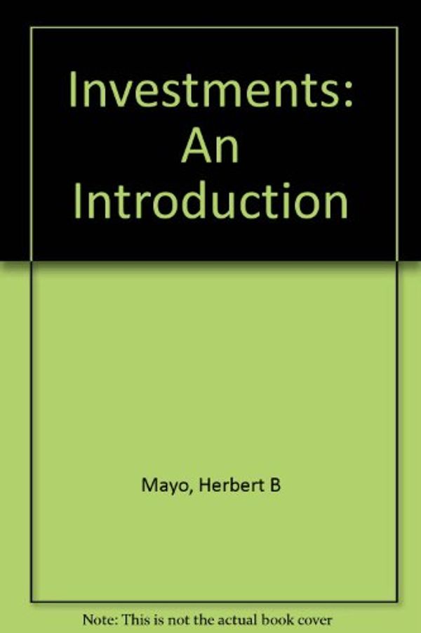 Cover Art for 9780324180084, Investments : an introduction by Herbert B. Mayo