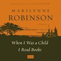 Cover Art for 9781427252135, When I Was a Child I Read Books: Essays by Marilynne Robinson