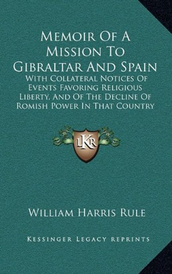 Cover Art for 9781165572083, Memoir of a Mission to Gibraltar and Spain by William Harris Rule