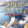 Cover Art for 9781407115177, A Web of Air by Philip Reeve