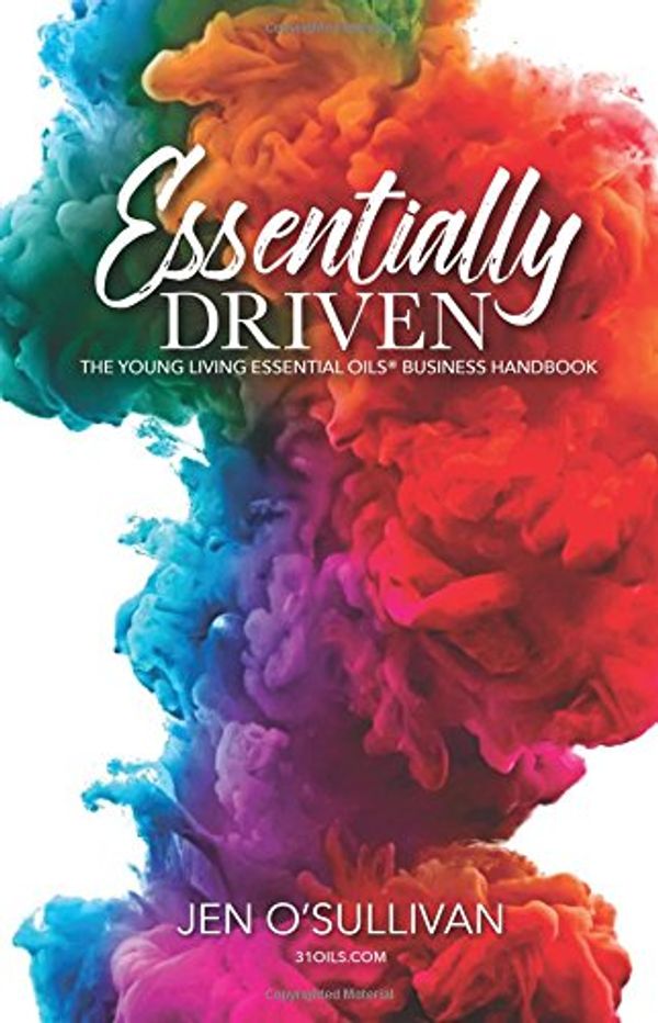 Cover Art for 9781545055106, Essentially Driven: Young Living Essential Oils Business Handbook by O'Sullivan, Jen