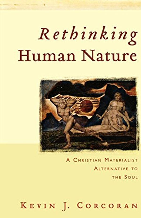 Cover Art for 9780801027802, Rethinking Human Nature: A Christian Materialist Alternative to the Soul by Kevin J. Corcoran