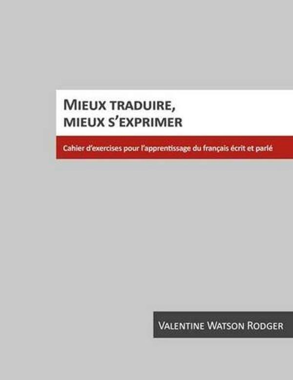 Cover Art for 9781551301341, Mieux Traduire, Mieux S'Exprimer by Valentine Watson Rodger