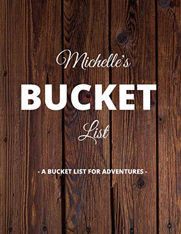 Cover Art for 9781651497500, Michelle's Bucket List: A Creative, Personalized Bucket List Gift For Michelle To Journal Adventures. 8.5 X 11 Inches - 120 Pages (54 'What I Want To Do' Pages and 66 'Places I Want To Visit' Pages). by Premier Publishing