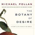 Cover Art for 8580001053745, The Botany of Desire: A Plant's-eye View of the World by Michael Pollan