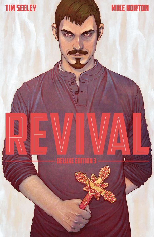 Cover Art for 9781632157843, Revival Deluxe Edition Vol. 3 by Mike Norton, Tim Seeley