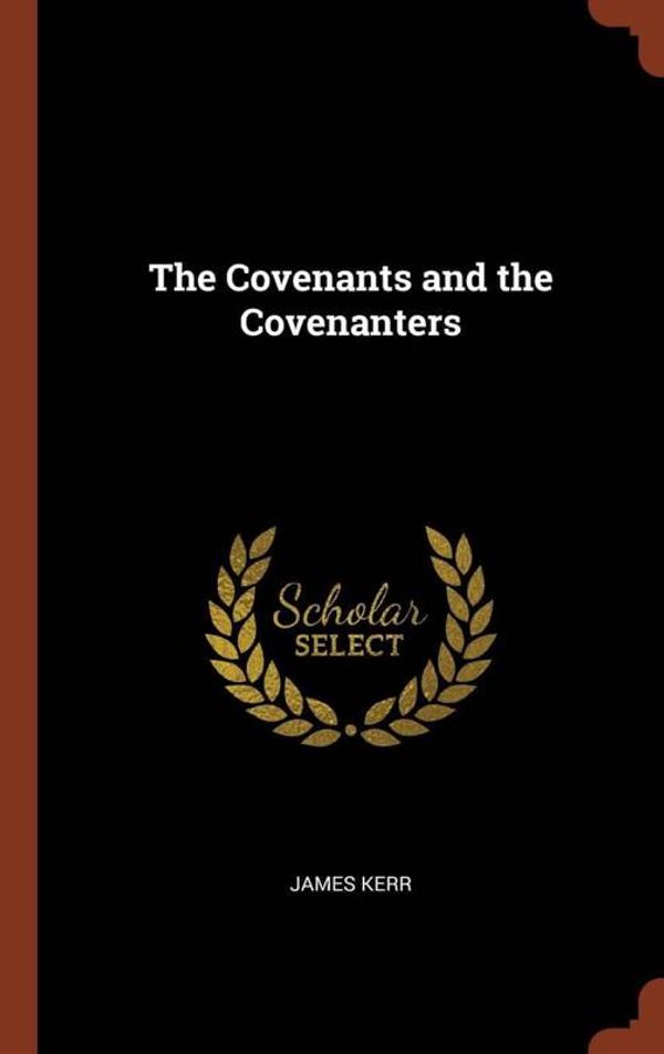 Cover Art for 9781375002295, The Covenants and the Covenanters by James Kerr