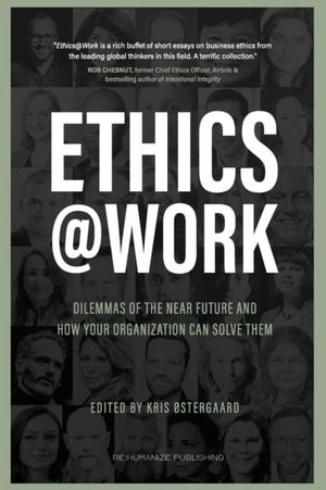 Cover Art for 9788797284131, Ethics at Work: Dilemmas of the Near Future and How Your Organization Can Solve Them by Østergaard, Kris, Sheila Jasanoff, Alex Gladstein, Laila Pawlak, Margarita Quihuis, Mei Lin Fung, David Bray, Eitel-Porter, Ray, Divya Chander, Evelyn Doyle
