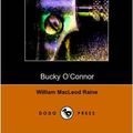 Cover Art for 9781406502978, Bucky O'Connor by William MacLeod Raine