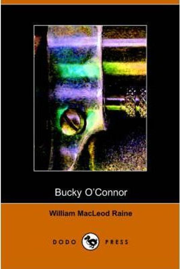 Cover Art for 9781406502978, Bucky O'Connor by William MacLeod Raine