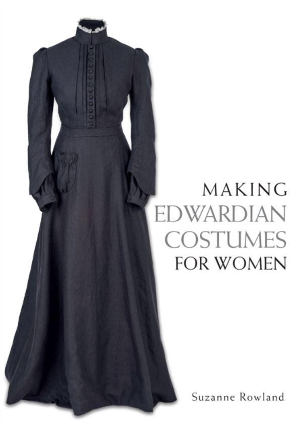 Cover Art for 9781785001024, Making Edwardian Costumes for Women by Suzanne Rowland
