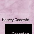 Cover Art for 9781103841950, Creation by Harvey Goodwin