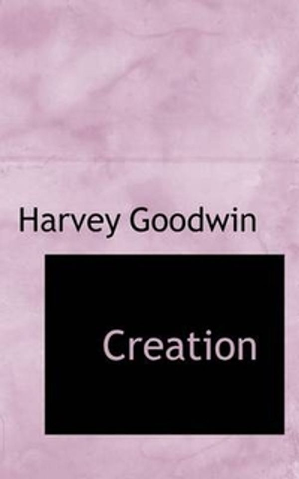 Cover Art for 9781103841950, Creation by Harvey Goodwin