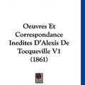 Cover Art for 9781160974561, Oeuvres Et Correspondance Inedites D'Alexis de Tocqueville V1 (1861) by Professor Alexis de Tocqueville