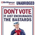 Cover Art for 9781441885531, Don't Vote - It Just Encourages the Bastards by O'Rourke, P. J.