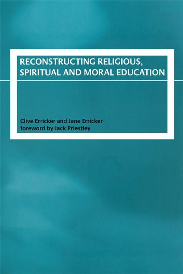 Cover Art for 9781135116729, Reconstructing Religious, Spiritual and Moral Education by Clive Erricker