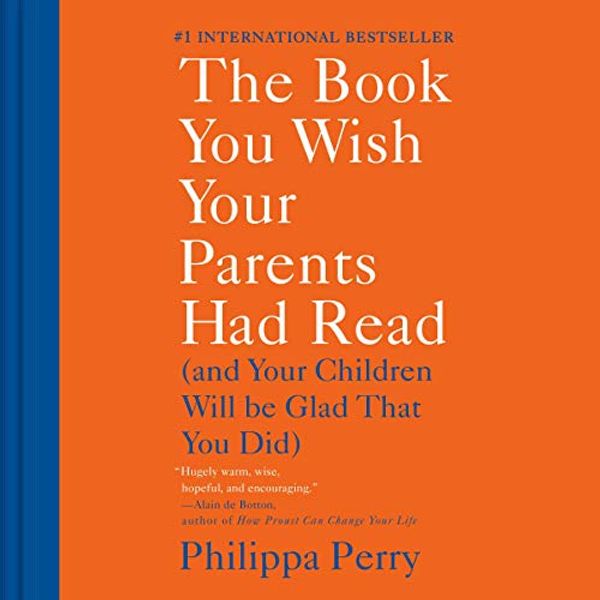 Cover Art for B082TLB4CG, The Book You Wish Your Parents Had Read by Philippa Perry