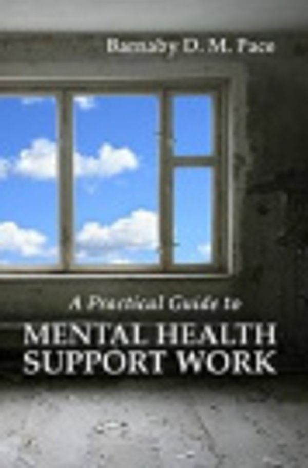 Cover Art for 9781877534713, A Practical Guide to Mental Health Support Work by Barnaby D. M. Pace