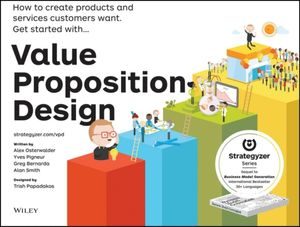 Cover Art for 9781118968055, Value Proposition Design: How to Make Stuff People Want by Alexander Osterwalder, Yves Pigneur, Gregory Bernarda, Alan Smith