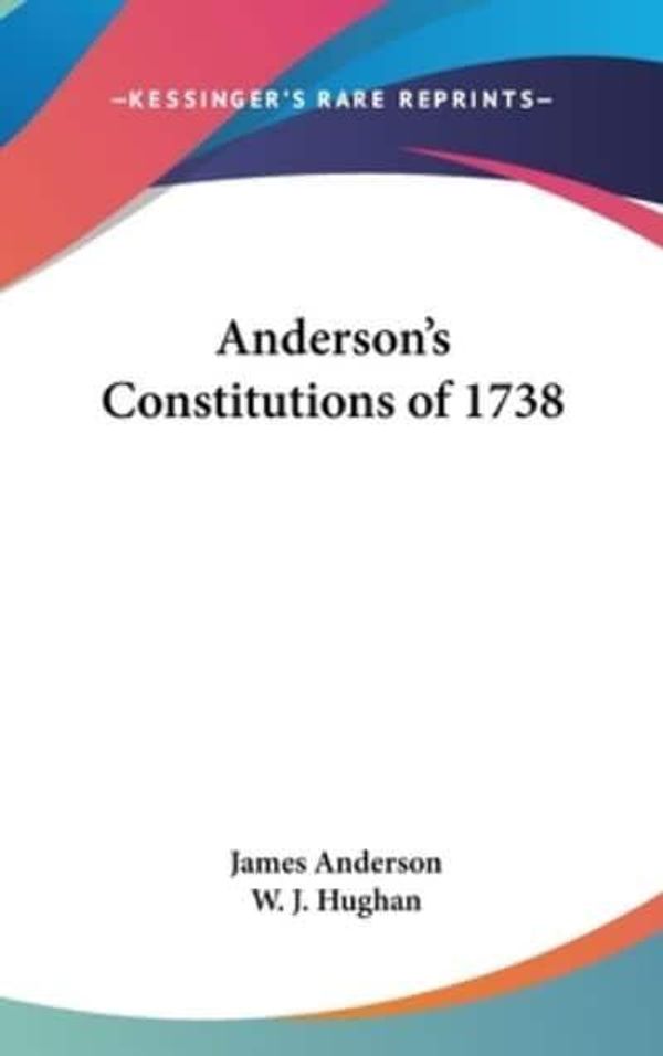 Cover Art for 9781432608415, Anderson's Constitutions of 1738 by James Anderson