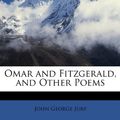 Cover Art for 9781146420075, Omar and Fitzgerald, and Other Poems by John George Jury