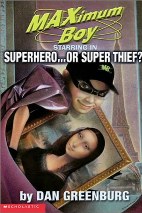 Cover Art for 9780439219464, Superhero or Super Thief (Maximum Boy, 3) by Dan Greenburg