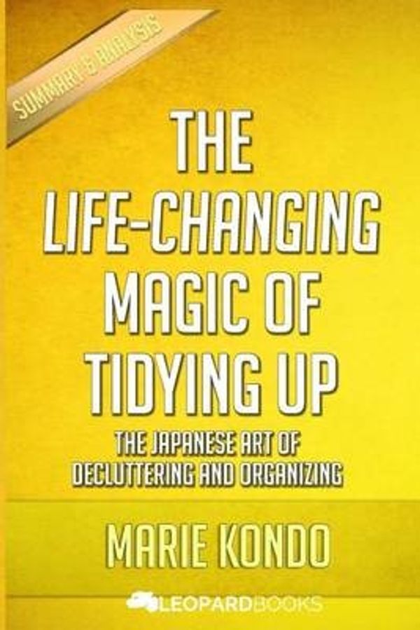 Cover Art for 9781523847709, The Life-Changing Magic of Tidying Up: The Japanese Art of Decluttering and Organizing: by Marie Kondo | Unofficial & Independent Summary & Analysis by LeoPard Books
