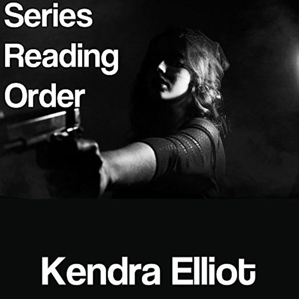 Cover Art for B01HX4KH1W, KENDRA ELLIOT: SERIES READING ORDER: 2ND Edition by List-Series