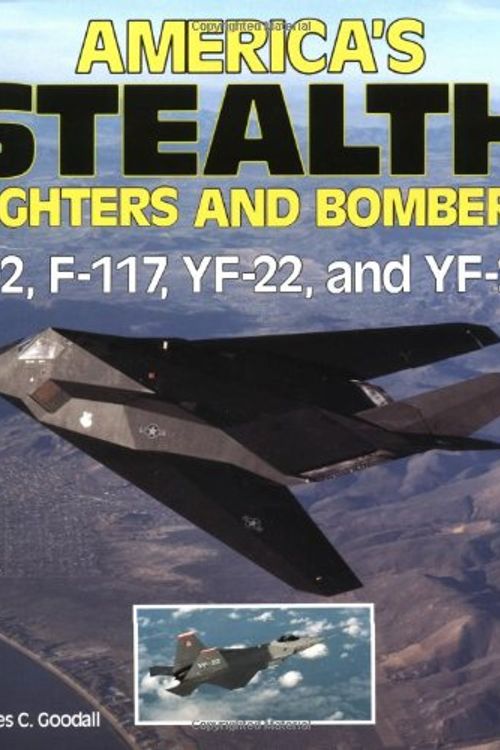 Cover Art for 9780879386092, America's Stealth Fighters and Bombers: B-2, F-117, YF-22 and YF-23 by James Goodall