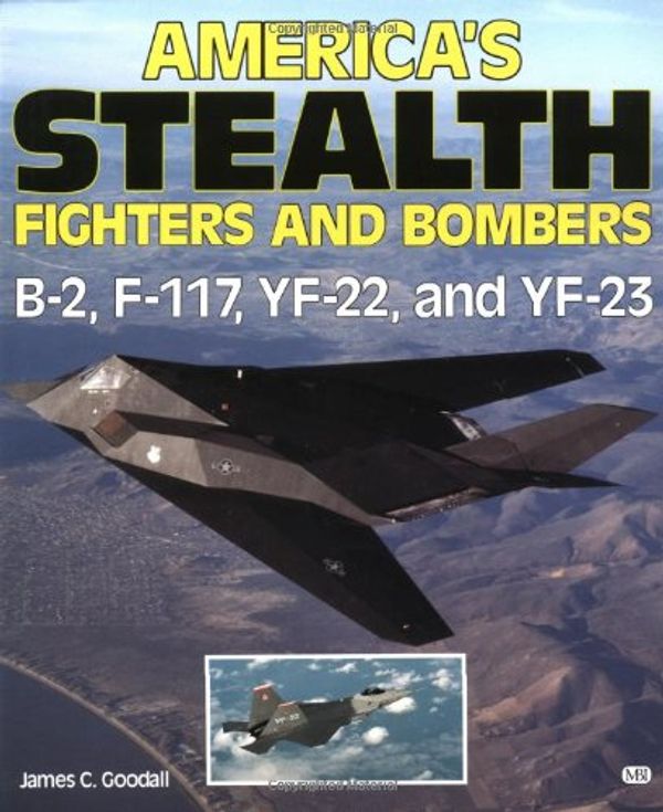 Cover Art for 9780879386092, America's Stealth Fighters and Bombers: B-2, F-117, YF-22 and YF-23 by James Goodall