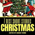 Cover Art for B07SWHBPZK, 7 best short stories: Christmas (7 best short stories - specials Book 5) by Hans Christian Andersen, Charles Dickens, Mary E. Wilkins Freeman, Van Dyke, Henry, Stephen Leacock, Leo Tolstoy, O. Henry