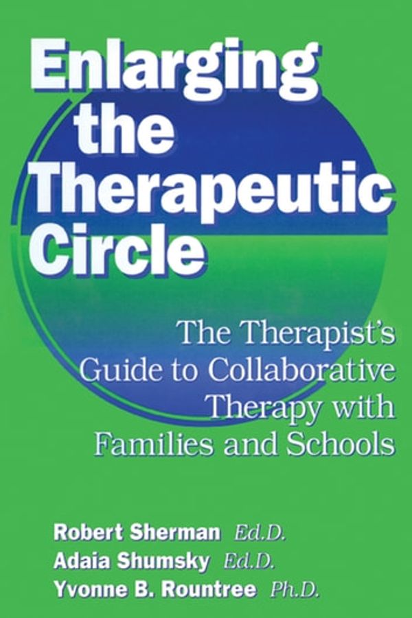 Cover Art for 9781135823115, Enlarging The Therapeutic Circle: The Therapists Guide To by Robert Sherman