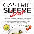 Cover Art for 9781801574259, Gastric Sleeve Diet: Everything You Need To Know To Lose Weight and Live better with the Vertical Sleeve. A Step By Step Guide For Planning What to Do and Eat Before and After Your Surgery by Casey Curry