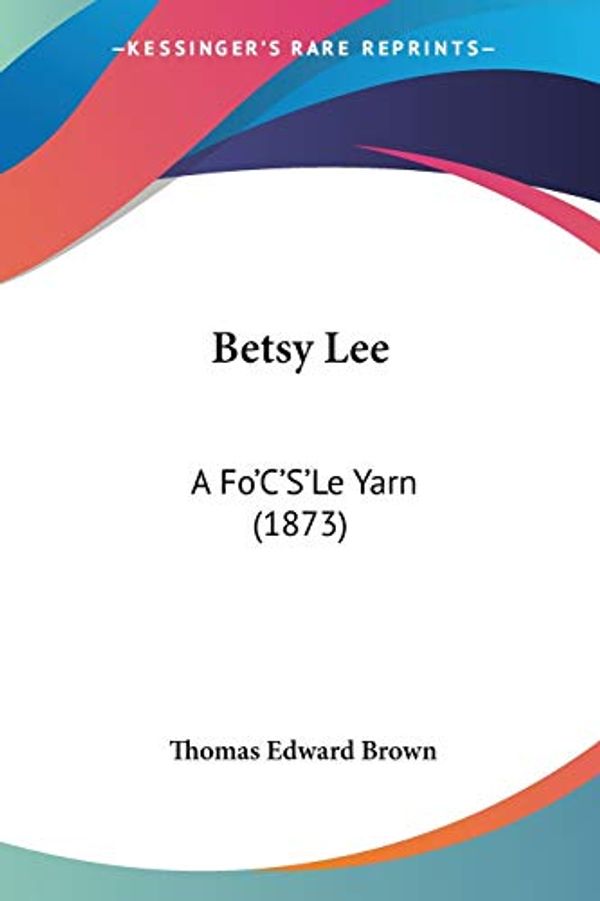 Cover Art for 9781436787741, Betsy Lee by Thomas Edward Brown