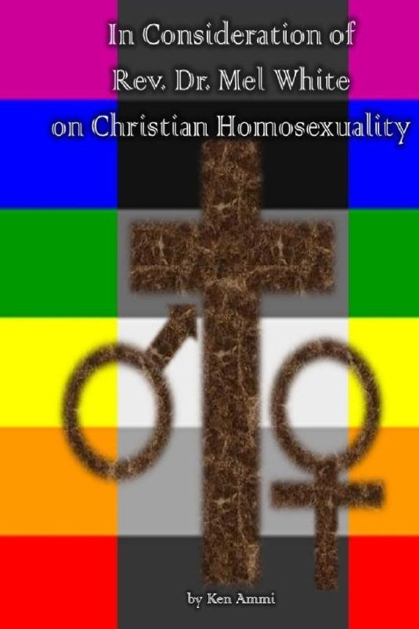 Cover Art for 9781546923404, In Consideration of REV. Dr. Mel White on Christian Homosexuality by Ken Ammi