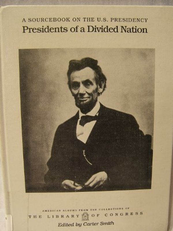 Cover Art for 9781562943608, Presidents Of A Divided Nation (American Albums from the Collections of the Library of Congress) by Editor Carter Smith