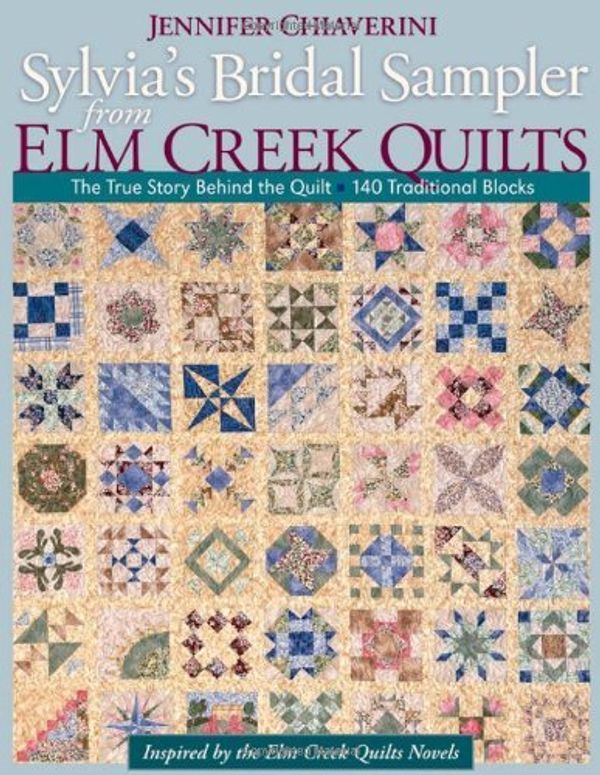 Cover Art for B011T7RWOE, Sylvia's Bridal Sampler from Elm Creek Q: The True Story Behind the Quilt 140 Traditional Blocks by Jennifer Chiaverini(2009-04-16) by Jennifer Chiaverini