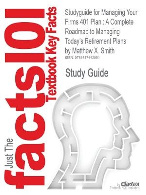 Cover Art for 9781617442551, Studyguide for Managing Your Firms 401 Plan: A Complete Roadmap to Managing Today's Retirement Plans by Matthew X. Smith, ISBN 9780470553008 (Cram101 Textbook Reviews) by Cram101 Textbook Reviews