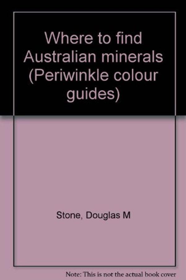 Cover Art for 9780701802530, Where to Find Australian Minerals by Douglas M Stone