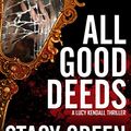 Cover Art for B00MUZMDYY, All Good Deeds: a gritty psychological thriller (The Lucy Kendall Series Book 1) by Stacy Green
