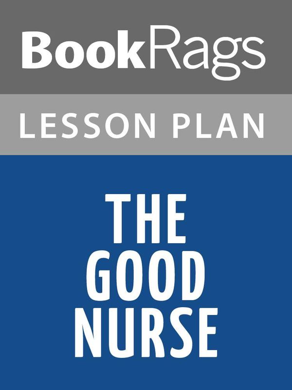 Cover Art for 1230000299825, The Good Nurse Lesson Plans by BookRags
