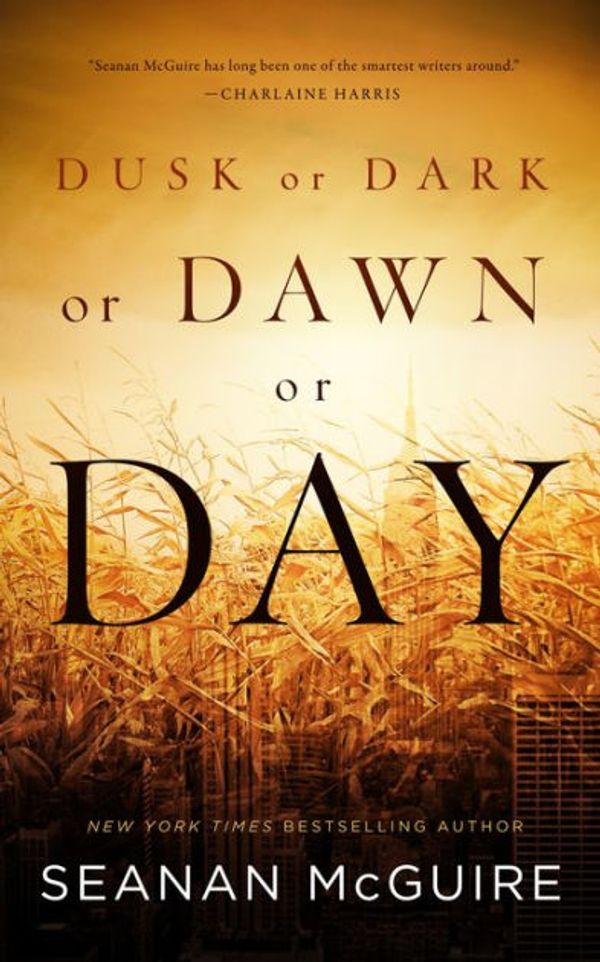 Cover Art for 9780765391421, Dusk or Dark or Dawn or Day by Seanan McGuire